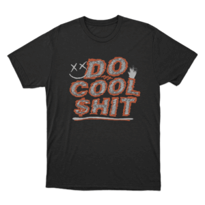 Do Cool Shit Unisex T Shirt Black