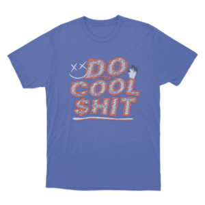 Do Cool Shit Unisex T Shirt Blue